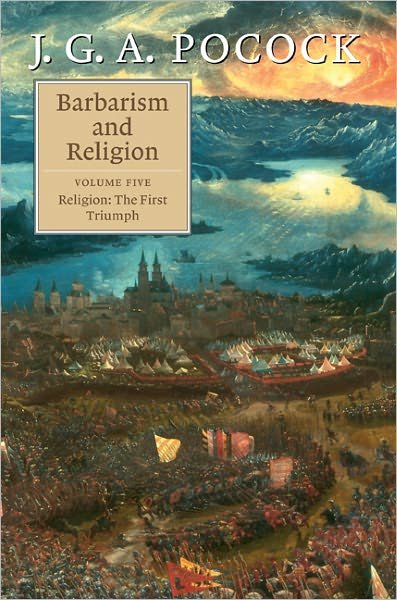Cover for Pocock, J. G. A. (The Johns Hopkins University) · Barbarism and Religion: Volume 5, Religion: The First Triumph (Hardcover Book) (2011)
