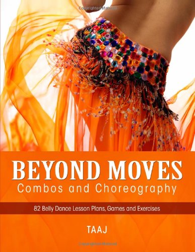 Belly Dance Beyond Moves, Combos, and Choreography 82 Lesson Plans, Games, and Exercises to Make Your Classes Fun, Productive and Profitable - Taaj - Livros - lulu.com - 9780557426720 - 14 de maio de 2010