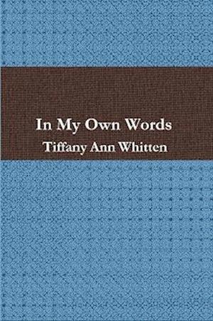 Cover for Tiffany Ann Whitten · In My Own Words (Book) (2010)