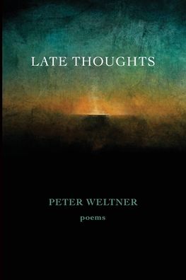 Cover for Peter Weltner · Late Thoughts poems (Paperback Book) (2019)