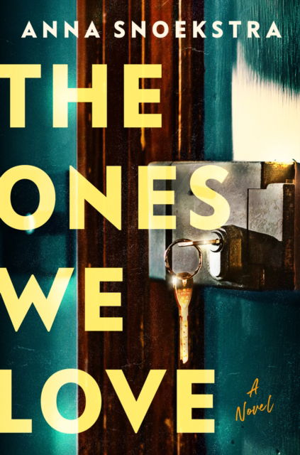 Cover for Anna Snoekstra · The Ones We Love: A Novel (Hardcover Book) (2025)