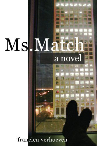 Cover for Francien Verhoeven · Ms. Match: a Novel (Paperback Book) (2008)