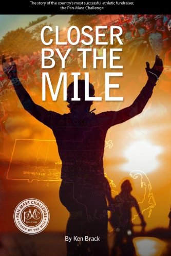 Cover for Ken Brack · Closer by the Mile: the Story of the Country's Most Successful Athletic Fundraiser, the Pan-massachusetts Challenge (Paperback Book) (2013)