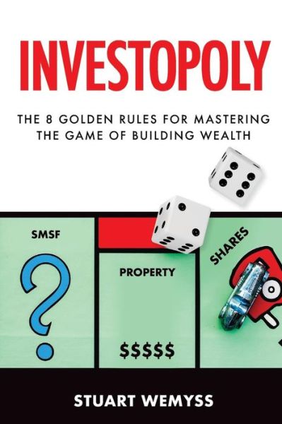 Cover for Stuart Wemyss · Investopoly: The 8 Rules of Mastering the Game of Building Wealth (Paperback Book) (2018)
