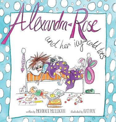 Alexandra Rose and her icy-cold Toes - Monique Mulligan - Książki - Serenity Press PTY.Ltd - 9780648788720 - 1 maja 2020