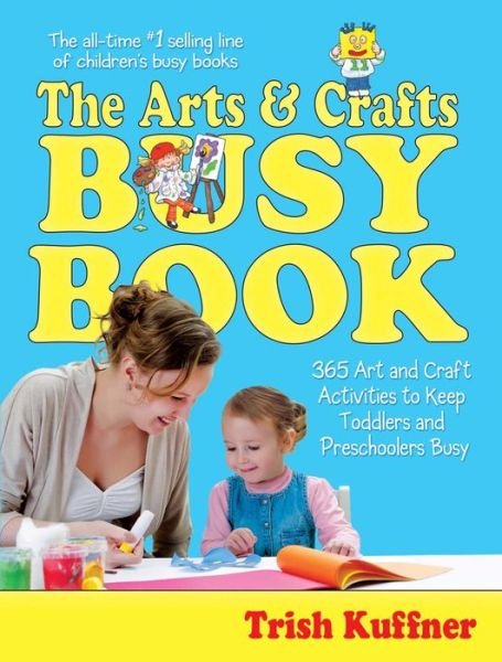Cover for Trish Kuffner · The Arts &amp; Crafts Busy Book: 365 Art and Craft Activities to Keep Toddlers and Preschoolers Busy (Paperback Book) (2003)