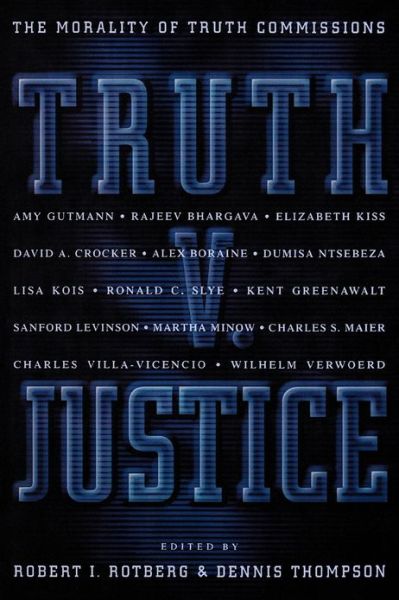 Truth v. Justice: The Morality of Truth Commissions - The University Center for Human Values Series - Robert I Rotberg - Books - Princeton University Press - 9780691050720 - August 27, 2000
