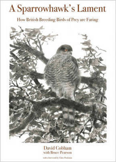 A Sparrowhawk's Lament: How British Breeding Birds of Prey Are Faring - WILDGuides - David Cobham - Books - Princeton University Press - 9780691175720 - May 2, 2017