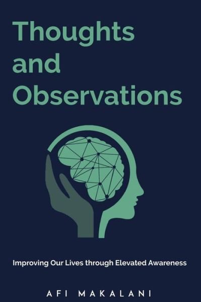 Cover for Makalani, Afi (B a Psychology Vcu M S Personnel Management Radford University Ccwa (Community College Workforce Alliance Richmond Va) · Thoughts and Observations: Improving Our Lives through Elevated Awareness (Taschenbuch) (2018)