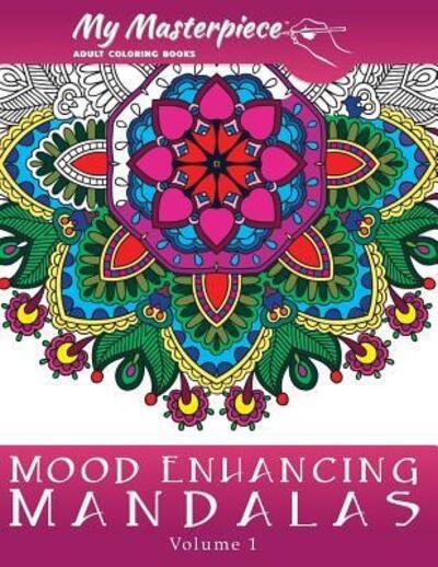 Cover for My Masterpiece Adult Coloring Books · My Masterpiece Adult Coloring Books: Mood Enhancing Mandalas (Paperback Bog) (2015)