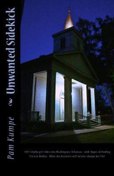Cover for Pam Kumpe · Unwanted Sidekick : 1947. A hobo girl rides into Washington, Arkansas with hopes of finding Tin Can Mahlee. What she discovers will forever change her life! (Paperback Book) (2016)