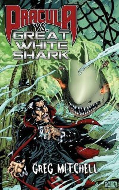 Dracula vs. Great White Shark - Greg Mitchell - Bücher - Genre Experience - 9780692785720 - 21. September 2016