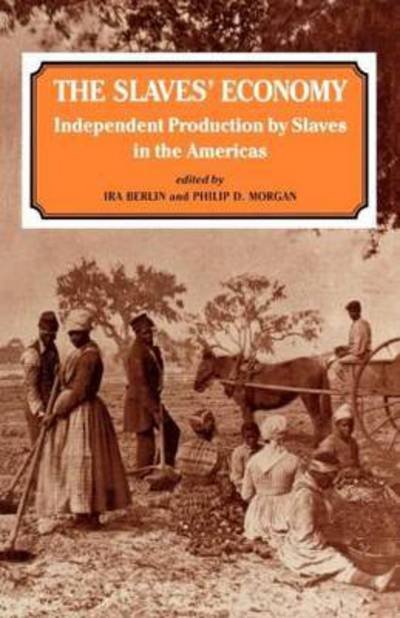 The Slaves' Economy: Independent Production by Slaves in the Americas - Ira Berlin - Kirjat - Taylor & Francis Ltd - 9780714641720 - keskiviikko 1. maaliskuuta 1995