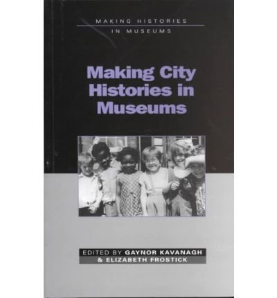Cover for Frostick Kavanagh · Making City Histories in Museums - Making Histories in Museums S. (Pocketbok) [New edition] (2001)