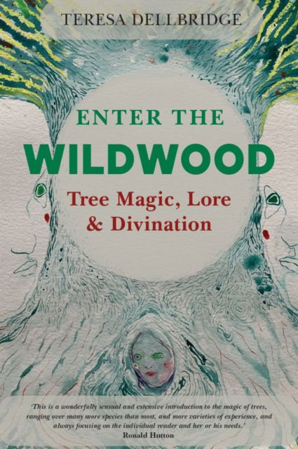 Enter the Wildwood: Tree Magic, Lore & Divination - Teresa Dellbridge - Books - The Crowood Press Ltd - 9780719831720 - November 25, 2025