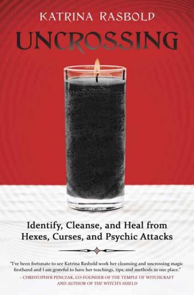Uncrossing: Identify, Cleanse, and Heal from Hexes, Curses, and Psychic Attack - Katrian Rasbold - Books - Llewellyn Publications,U.S. - 9780738766720 - September 1, 2021