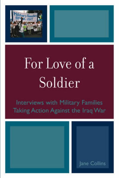 Cover for Collins, Jane, University of Wisconsin · For Love of a Soldier: Interviews with Military Families Taking Action Against the Iraq War (Hardcover Book) (2008)