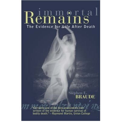 Cover for Stephen E. Braude · Immortal Remains: The Evidence for Life After Death (Paperback Book) (2003)