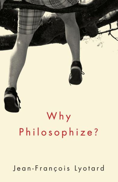 Cover for Lyotard, Jean-Francois (formerly Professor Emeritus of Philosophy, University of Paris VIII and Professor, University of California at Irvine) · Why Philosophize? (Hardcover Book) (2013)