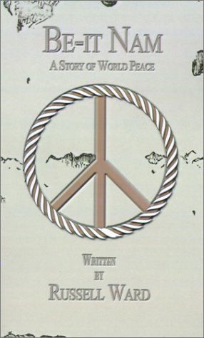 Cover for Russ Ward · Be-it Nam: a Story of World Peace and More (Pocketbok) (2001)