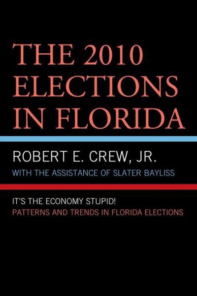 Cover for Crew, Robert E., Jr. · The 2010 Elections in Florida: It's The Economy, Stupid! - Patterns and Trends in Florida Elections (Pocketbok) (2013)