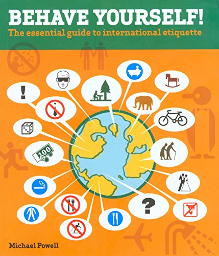 Behave Yourself!: the Essential Guide to International Etiquette - Michael Powell - Books - Globe Pequot Press - 9780762736720 - May 1, 2005