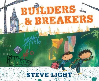 Cover for Steve Light · Builders &amp; breakers (Buch) [First edition, reinforced trade edition. edition] (2018)