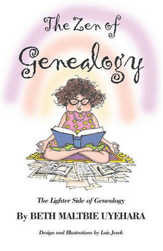 Cover for Beth Maltbie Uyehara · The Zen of Genealogy: the Lighter Side of Genealogy (Paperback Book) [First edition] (2009)