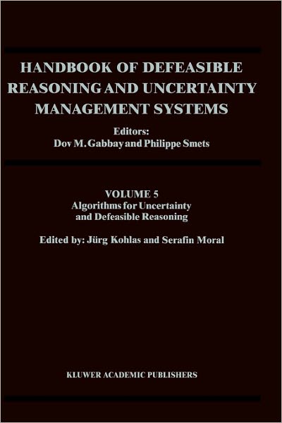 Handbook of Defeasible Reasoning and Uncertainty Management Systems: Algorithms for Uncertainty and Defeasible Reasoning - Handbook of Defeasible Reasoning and Uncertainty Management Systems - Dov M Gabbay - Bøger - Springer - 9780792366720 - 31. december 2000