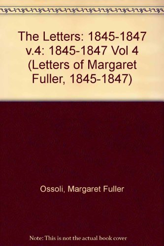 The Letters of Margaret Fuller: 1845–1847 - Margaret Fuller - Livros - Cornell University Press - 9780801419720 - 10 de fevereiro de 1987