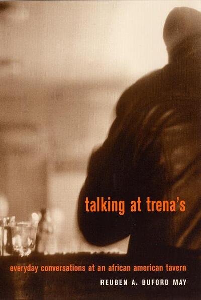 Cover for Reuben A. Buford May · Talking at Trena's: Everyday Conversations at an African American Tavern (Paperback Book) (2001)