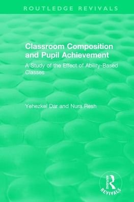 Cover for Yehezkel Dar · Classroom Composition and Pupil Achievement (1986): A Study of the Effect of Ability-Based Classes - Routledge Revivals (Paperback Book) (2021)