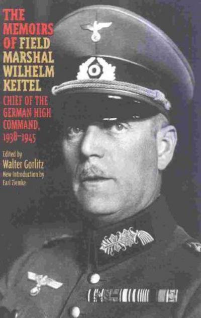 The Memoirs of Field-Marshal Wilhelm Keitel: Chief of the German High Command, 1938-1945 - Walter Gorlitz - Books - Cooper Square Publishers Inc.,U.S. - 9780815410720 - September 12, 2000
