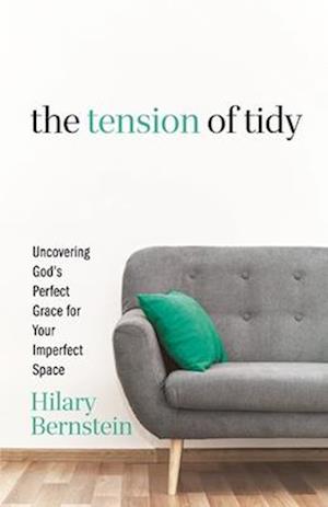 Cover for Hilary Bernstein · The Tension of Tidy: Uncovering God's Perfect Grace for Your Imperfect Space (Paperback Book) (2025)