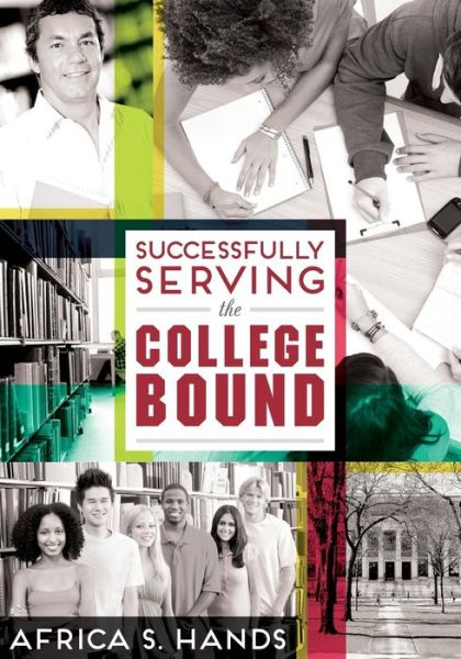 Successfully Serving the College Bound - Africa S. Hands - Libros - American Library Association - 9780838912720 - 12 de diciembre de 2014