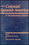 Cover for William B. Taylor · Colonial Spanish America: A Documentary History - Jaguar Books on Latin America (Hardcover Book) (1998)