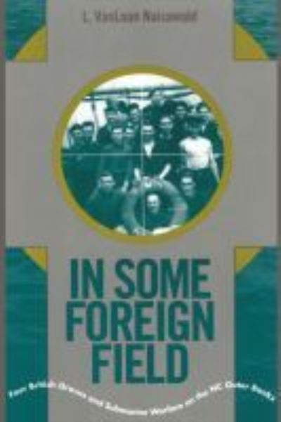 Cover for VanLoan Naisawald · In Some Foreign Field: Four British Graves and Submarine Warfare on the North Carolina Outer Banks (Paperback Book) (1997)