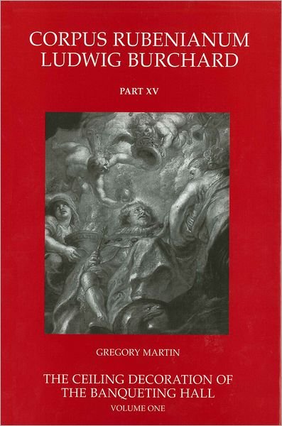 Cover for Bill Martin · The Ceiling Decoration of the Banqueting Hall (Corpus Rubenianum Ludwig Burchard) (Gebundenes Buch) (2006)