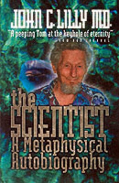The Scientist: A Metaphysical Autobiography - Lilly - Kirjat - Ronin Publishing - 9780914171720 - torstai 7. marraskuuta 1996