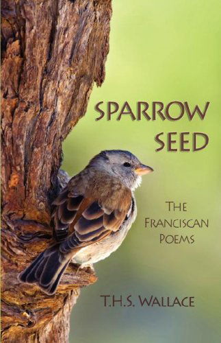 Cover for T.h.s. · Sparrow Seed: the Franciscan Poems (Paperback Book) [1st edition] (2007)