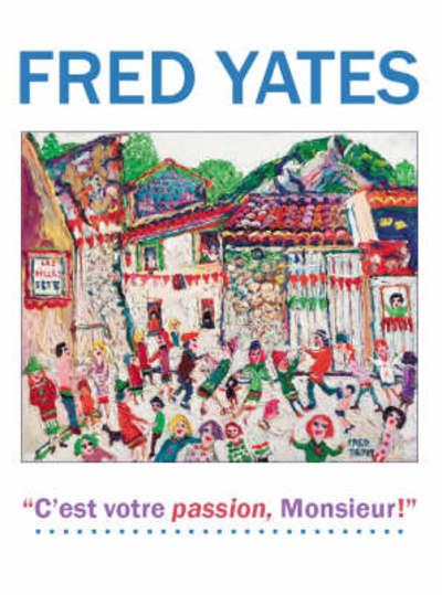 Cover for Fred Yates · Fred Yates: C'est Votre Passion Monsieur! (Hardcover Book) (2007)