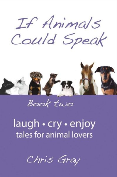 If Animals Could Speak: Book Two - Chris Gray - Books - Bookbaby - 9780980718720 - December 19, 2016