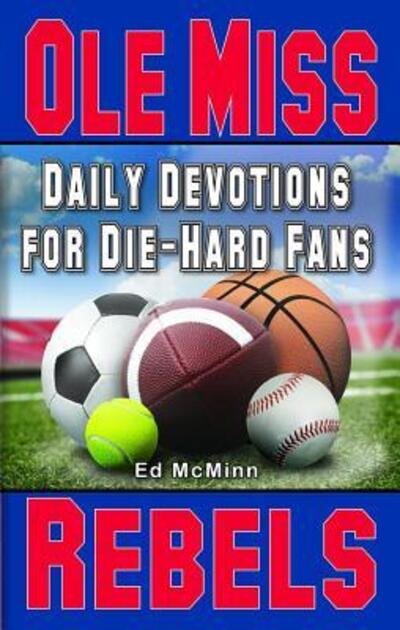 Daily Devotions for Die-Hard Fans Ole Miss Rebels - Ed Mcminn - Książki - Extra Point Publishers - 9780984637720 - 1 lipca 2022