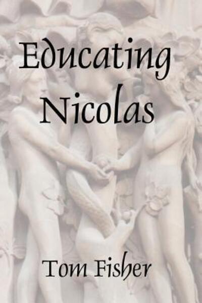 Educating Nicolas - Tom Fisher - Books - eBooks West - 9780987298720 - March 20, 2012