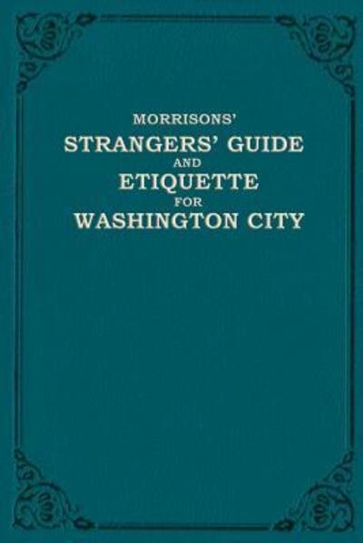 Cover for W H Morrison · Morrison's Strangers' Guide and Etiquette for Washington City (Paperback Book) (2015)