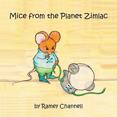 Cover for Ramey Channell · Mice from the Planet Zimlac (Paperback Book) (2021)