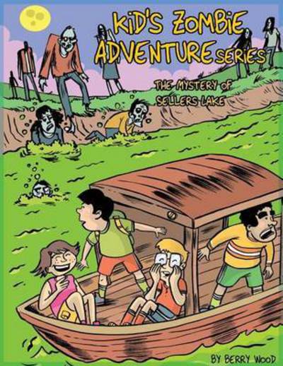 Cover for Berry Wood · Kid's Zombie Adventures Series: The Mystery of Sellers Lake (Paperback Book) (2015)