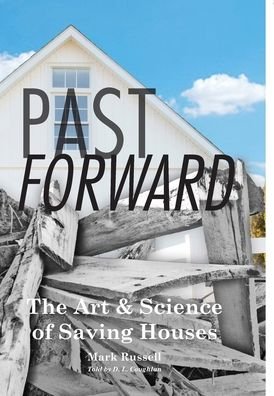 Cover for Mark Russell · Past Forward: The Art &amp; Science of Saving Houses (Hardcover Book) (2020)