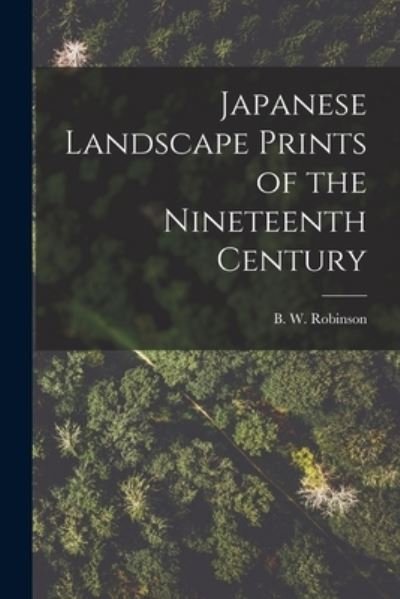 Cover for B W (Basil William) Robinson · Japanese Landscape Prints of the Nineteenth Century (Paperback Book) (2021)