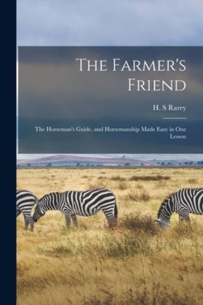 The Farmer's Friend - H S Rarey - Boeken - Legare Street Press - 9781014470720 - 9 september 2021
